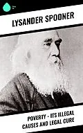 E-Book (epub) Poverty - Its Illegal Causes and Legal Cure von Lysander Spooner