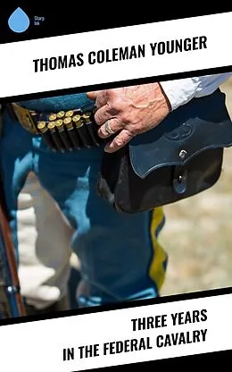 E-Book (epub) Three Years in the Federal Cavalry von Thomas Coleman Younger
