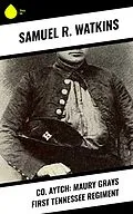 E-Book (epub) Co. Aytch: Maury Grays First Tennessee Regiment von Samuel R. Watkins