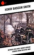 E-Book (epub) Between the Lines: Secret Service Stories From the Civil War von Henry Bascom Smith