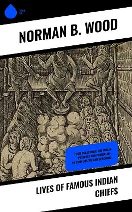 E-Book (epub) Lives of Famous Indian Chiefs von Norman B. Wood