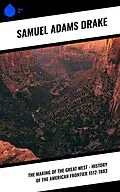 E-Book (epub) The Making of the Great West - History of the American Frontier 1512-1883 von Samuel Adams Drake