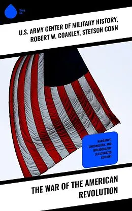 E-Book (epub) The War of the American Revolution von Robert W. Coakley, Stetson Conn, U. S. Army Center of Military History