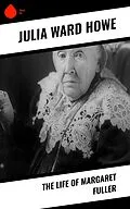 E-Book (epub) The Life of Margaret Fuller von Julia Ward Howe