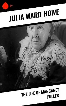 E-Book (epub) The Life of Margaret Fuller von Julia Ward Howe
