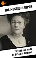 E-Book (epub) The Life and Work of Susan B. Anthony von Ida Husted Harper