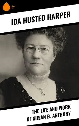 E-Book (epub) The Life and Work of Susan B. Anthony von Ida Husted Harper