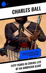 eBook (epub) Fifty Years in Chains-Life of an American Slave de Charles Ball