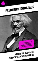 eBook (epub) Frederick Douglass: Collected Autobiographies de Frederick Douglass