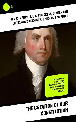 E-Book (epub) The Creation of Our Constitution von James Madison, U. S. Congress, Center for Legislative Archives