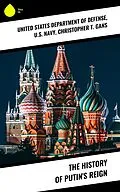 E-Book (epub) The History of Putin's Reign von United States Department of Defense, U. S. Navy, Christopher T. Gans
