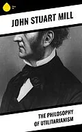 E-Book (epub) The Philosophy of Utilitarianism von John Stuart Mühle