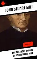 E-Book (epub) The Political Theory of John Stuart Mill von John Stuart Mühle