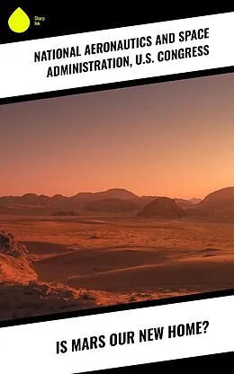 E-Book (epub) Is Mars Our New Home? von U. S. Congress, National Aeronautics and Space Administration