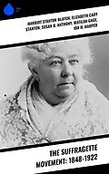 E-Book (epub) The Suffragette Movement: 1848-1922 von Harriot Stanton Blatch, Elizabeth Cady Stanton, Susan B. Anthony