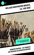 E-Book (epub) Modern Painting - Its Tendency and Meaning (Illustrated Edition) von Willard Huntington Wright, S. S. Van Dine
