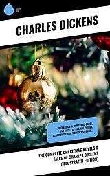 eBook (epub) The Complete Christmas Novels & Tales of Charles Dickens (Illustrated Edition) de Charles Dickens