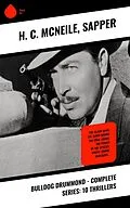 E-Book (epub) Bulldog Drummond - Complete Series: 10 Thrillers von H. C. Mcneile, Sapper