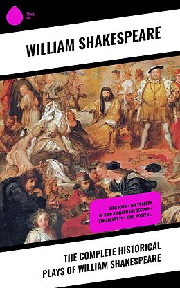 eBook (epub) The Complete Historical Plays of William Shakespeare de William Shakespeare