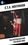 E-Book (epub) The Nutcracker and The Mouse King von E. T. A. Hoffmann