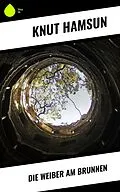 E-Book (epub) Die Weiber am Brunnen von Knut Hamsun