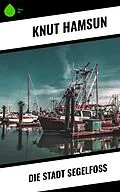 E-Book (epub) Die Stadt Segelfoß von Knut Hamsun