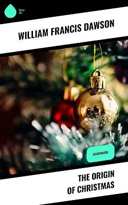 E-Book (epub) The Origin of Christmas von William Francis Dawson