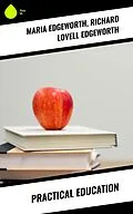 E-Book (epub) Practical Education von Maria Edgeworth, Richard Lovell Edgeworth