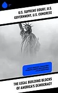 E-Book (epub) The Legal Building Blocks of America's Democracy von U. S. Supreme Court, U. S. Government, U. S. Congress