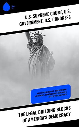 eBook (epub) The Legal Building Blocks of America's Democracy de U. S. Supreme Court, U. S. Government, U. S. Congress