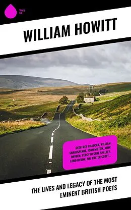 E-Book (epub) The Lives and Legacy of the Most Eminent British Poets von William Howitt