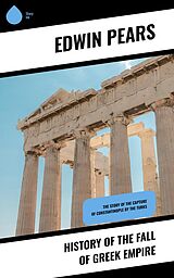 E-Book (epub) History of the Fall of Greek Empire von Edwin Pears