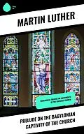 ePUB Prelude on the Babylonian Captivity of the Church von Martin Luther