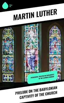 ePUB Prelude on the Babylonian Captivity of the Church von Martin Luther