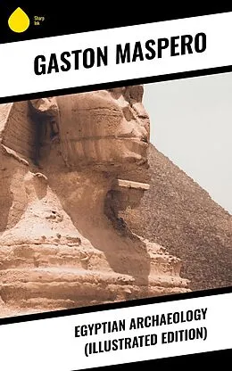 E-Book (epub) Egyptian Archaeology (Illustrated Edition) von Gaston Maspero