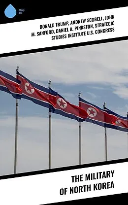 E-Book (epub) The Military of North Korea von Donald Trump, Andrew Scobell, John M. Sanford