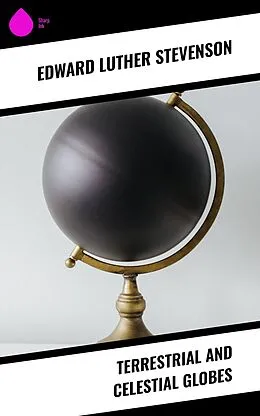E-Book (epub) Terrestrial and Celestial Globes von Edward Luther Stevenson