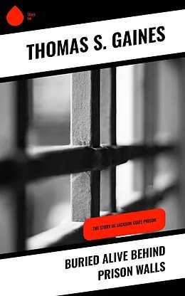 E-Book (epub) Buried Alive Behind Prison Walls von Thomas S. Gaines