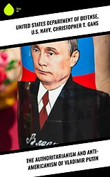 eBook (epub) The Authoritarianism and Anti-Americanism of Vladimir Putin de Christopher T. Gans, United States Department of Defense, U. S. Navy