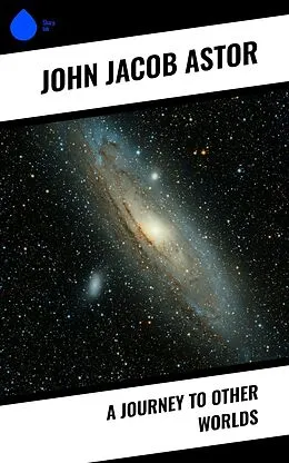 E-Book (epub) A Journey to Other Worlds von John Jacob Astor