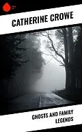 E-Book (epub) Ghosts and Family Legends von Catherine Crowe