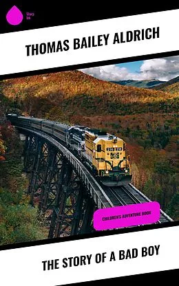 E-Book (epub) The Story of a Bad Boy von Thomas Bailey Aldrich