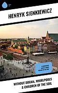E-Book (epub) Without Dogma, Whirlpools & Children of the Soil von Henryk Sienkiewicz