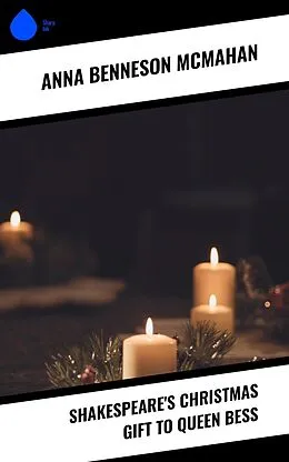 E-Book (epub) Shakespeare's Christmas Gift to Queen Bess von Anna Benneson Mcmahan