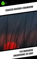 E-Book (epub) The Darkness Unearthing of Love von Francis Marion Crawford
