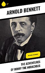 eBook (epub) The Adventures of Denry the Audacious de Arnold Bennett