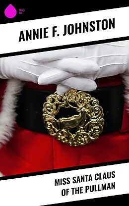 E-Book (epub) Miss Santa Claus of the Pullman von Annie F. Johnston
