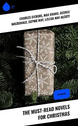 E-Book (epub) The Must-Read Novels for Christmas von Charles Dickens, Hesba Stretton, Lucas Malet