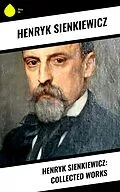E-Book (epub) Henryk Sienkiewicz: Collected Works von Henryk Sienkiewicz