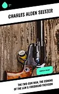 E-Book (epub) The Two-Gun Man, The Coming of the Law & Firebrand Trevison von Charles Alden Seltzer
